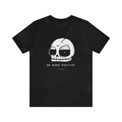 Never Been Deader - Be More Positive Unisex Tee