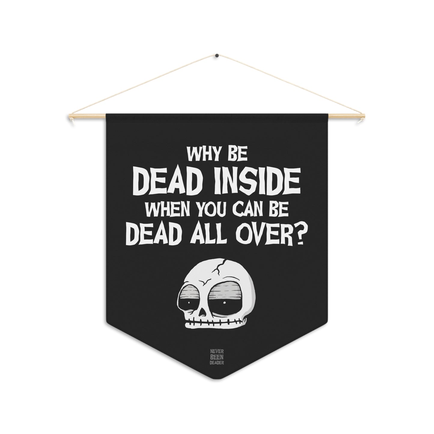 Never Been Deader- Dead all over Wall Pennant
