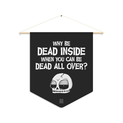 Never Been Deader- Dead all over Wall Pennant
