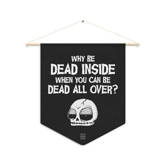 Never Been Deader- Dead all over Wall Pennant