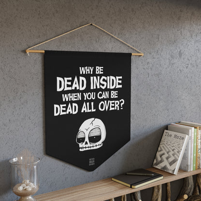 Never Been Deader- Dead all over Wall Pennant