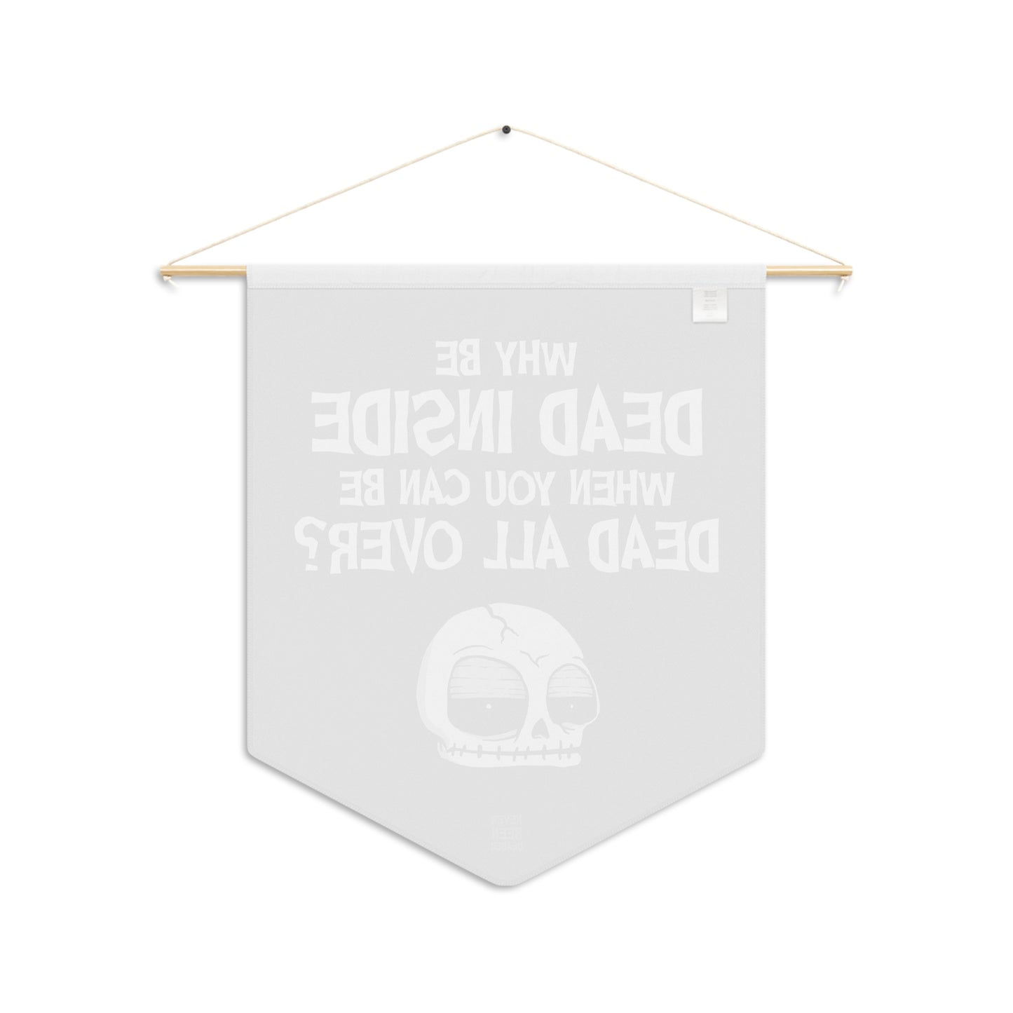 Never Been Deader- Dead all over Wall Pennant