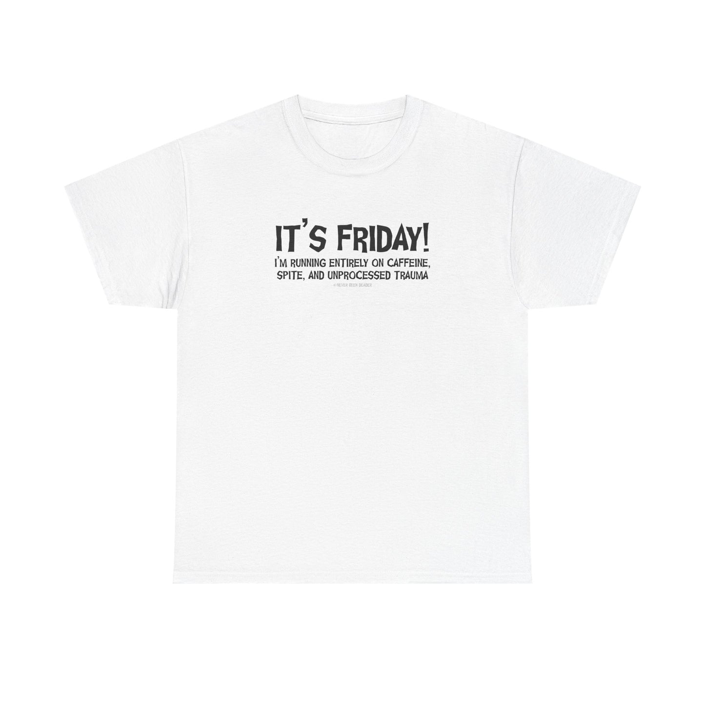 Never Been Deader "It's Friday" Heavy Cotton Tee