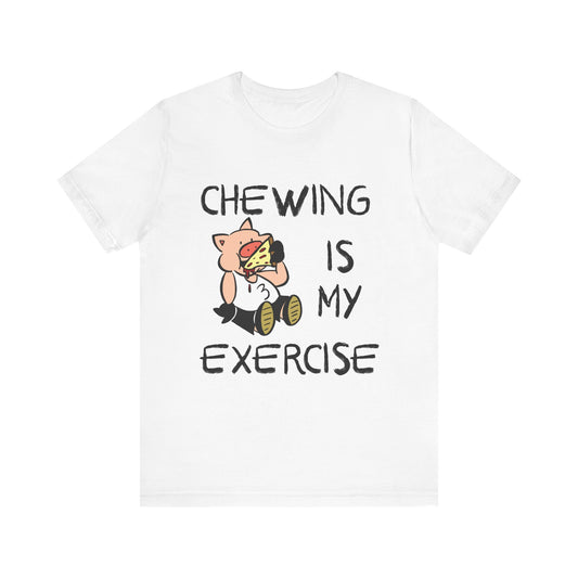 Suburban Fairy Tales "Chewing is My Exercise" Unisex Jersey Tee - Fun and Comfy Foodie Shirt